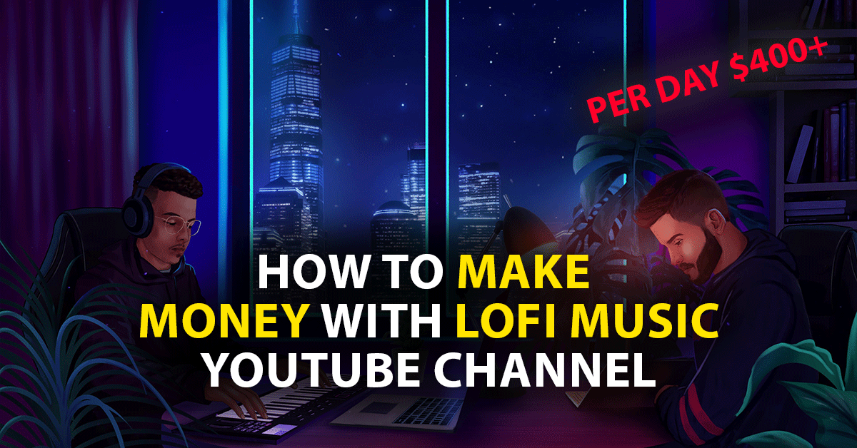 how to make money with lofi music youtube channel