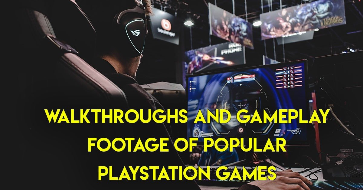 Walkthroughs and gameplay footage of popular PlayStation games